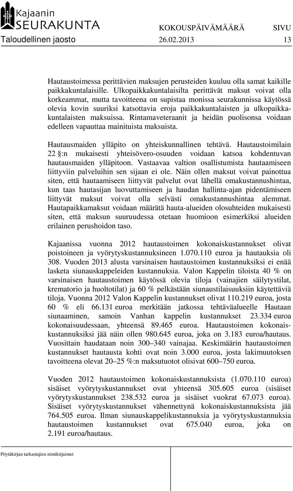 ulkopaikkakuntalaisten maksuissa. Rintamaveteraanit ja heidän puolisonsa voidaan edelleen vapauttaa mainituista maksuista. Hautausmaiden ylläpito on yhteiskunnallinen tehtävä.