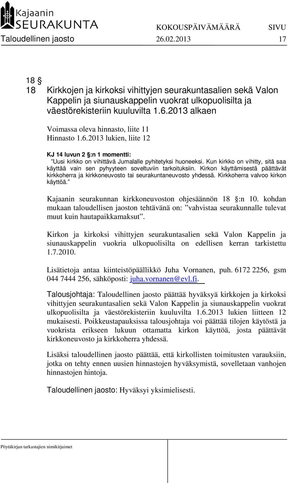 Kirkon käyttämisestä päättävät kirkkoherra ja kirkkoneuvosto tai seurakuntaneuvosto yhdessä. Kirkkoherra valvoo kirkon käyttöä. Kajaanin seurakunnan kirkkoneuvoston ohjesäännön 18 :n 10.