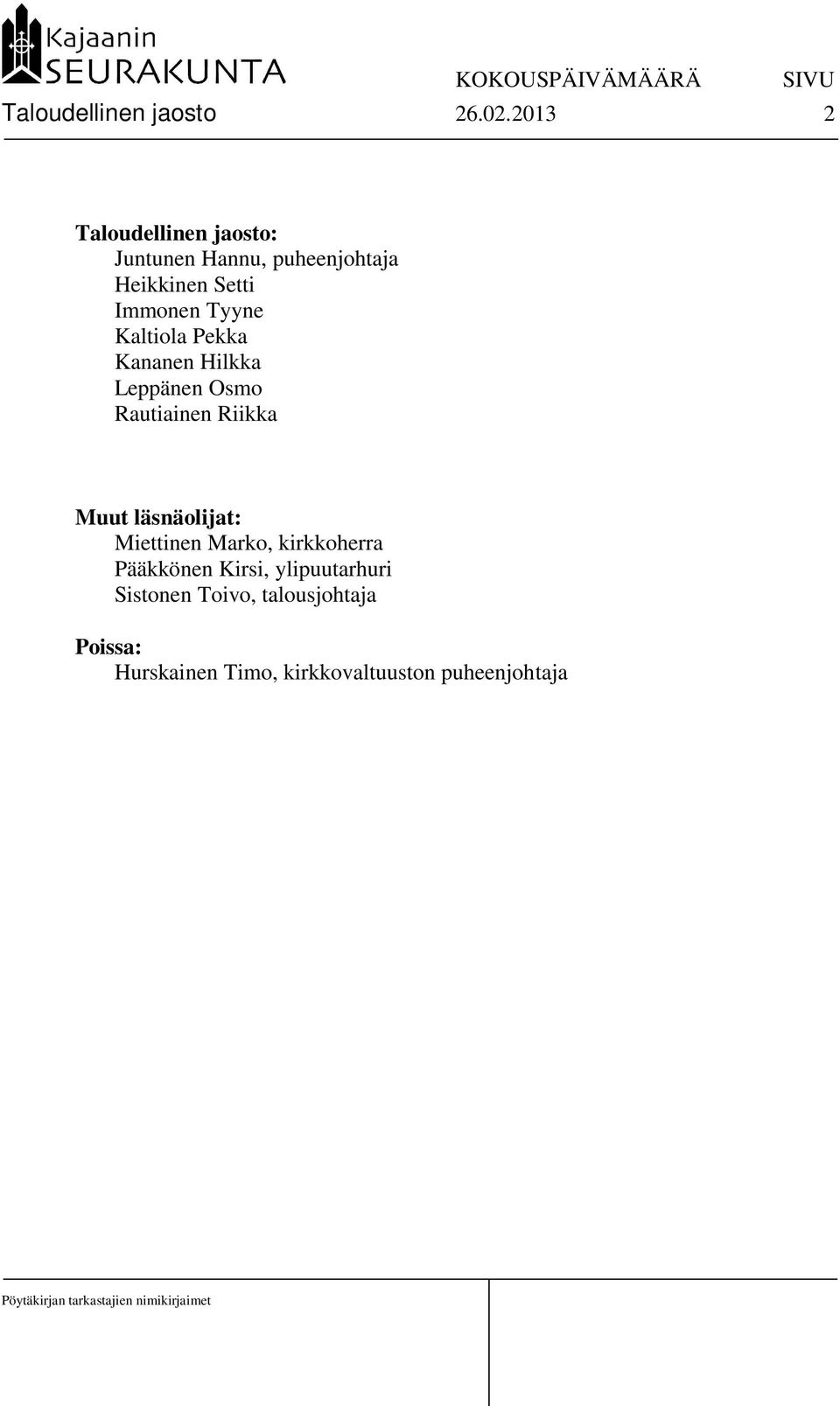 Tyyne Kaltiola Pekka Kananen Hilkka Leppänen Osmo Rautiainen Riikka Muut läsnäolijat:
