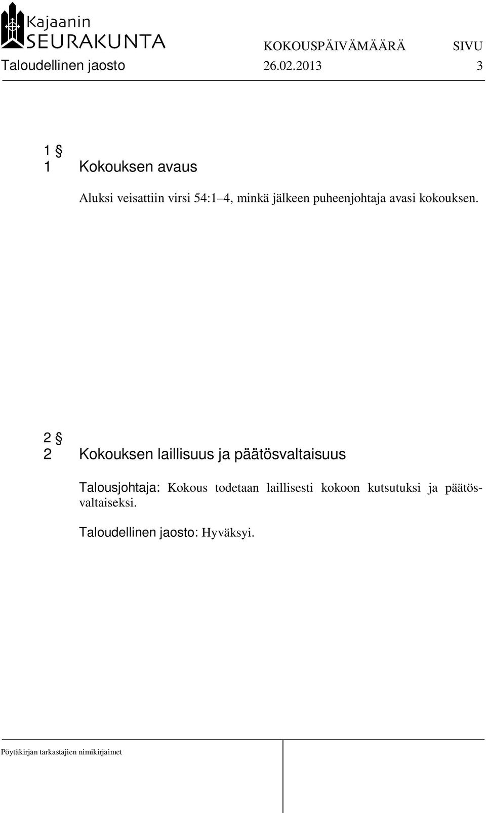 puheenjohtaja avasi kokouksen.