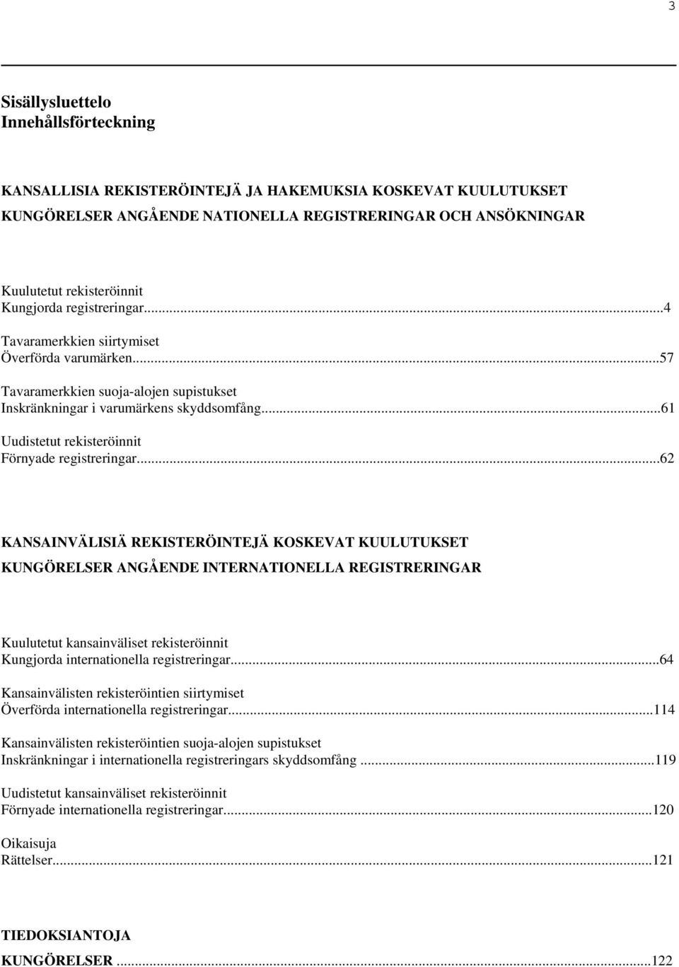 ..61 Uudistetut rekisteröinnit Förnyade registreringar.