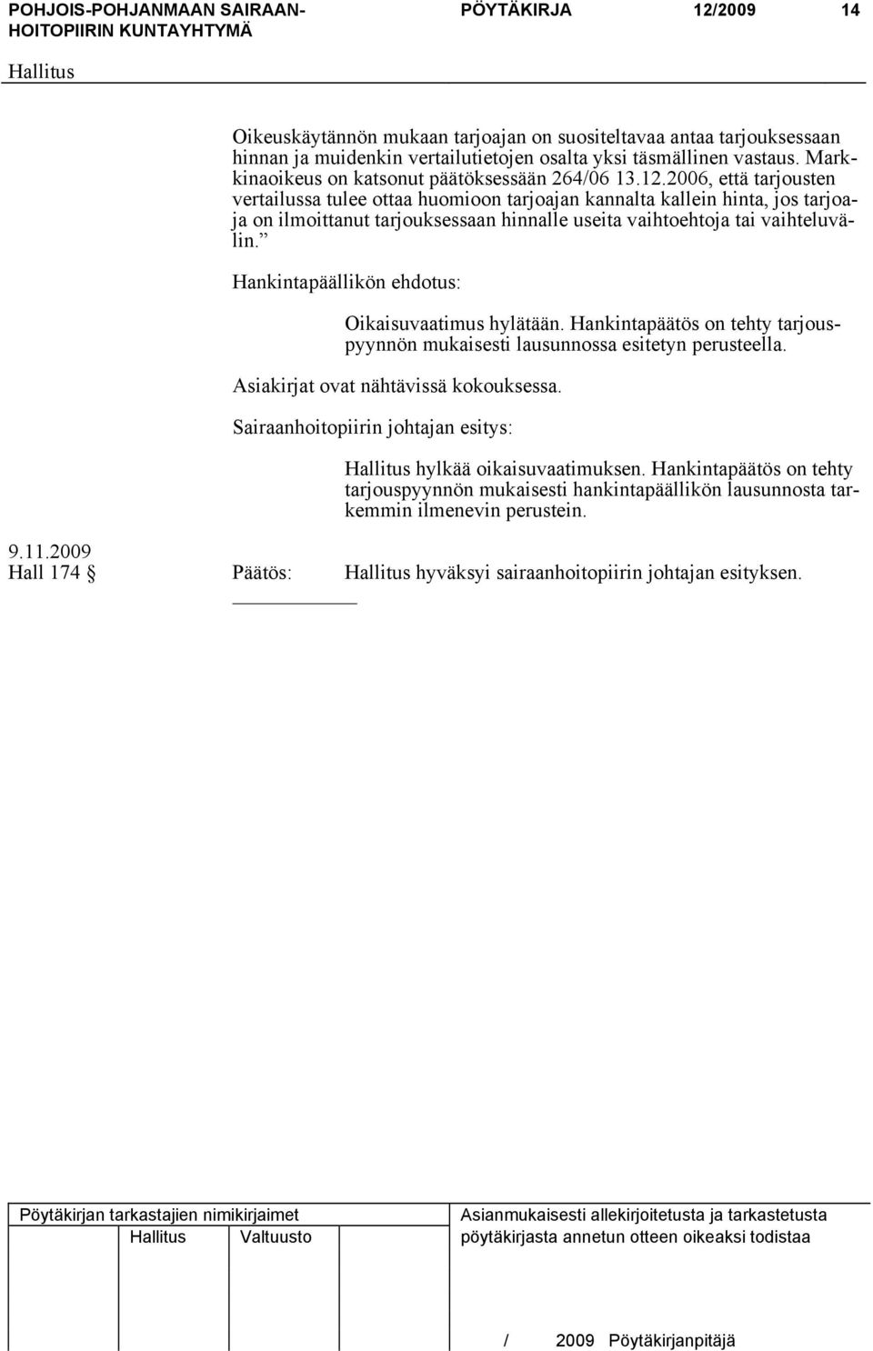 2006, että tarjousten vertailussa tulee ottaa huomioon tarjoajan kannalta kallein hinta, jos tarjoaja on ilmoittanut tarjouksessaan hinnalle useita vaihtoehtoja tai vaihteluvälin.