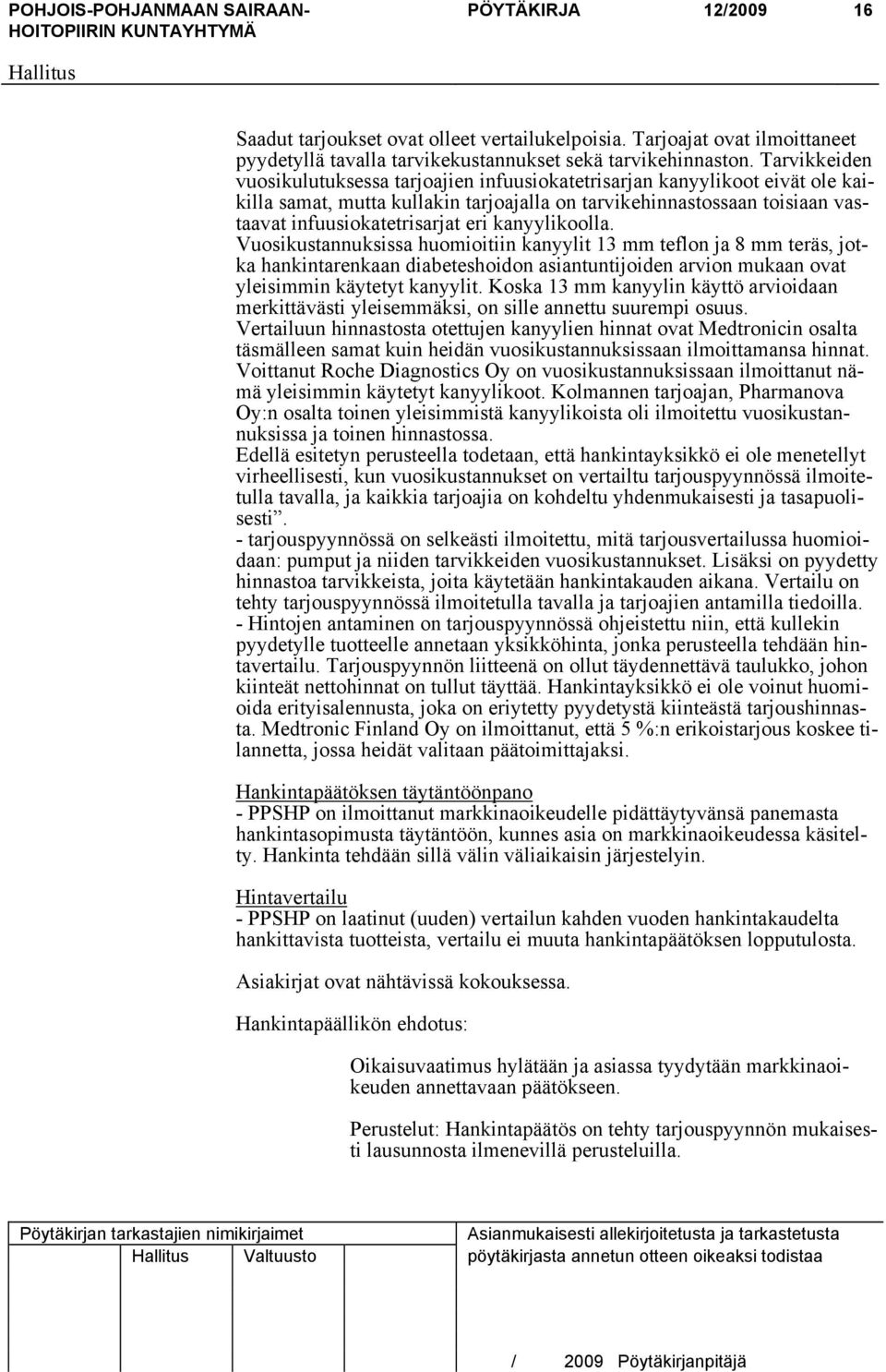 kanyylikoolla. Vuosikustannuksissa huomioitiin kanyylit 13 mm teflon ja 8 mm teräs, jotka hankintarenkaan diabeteshoidon asiantuntijoiden arvion mukaan ovat yleisimmin käytetyt kanyylit.