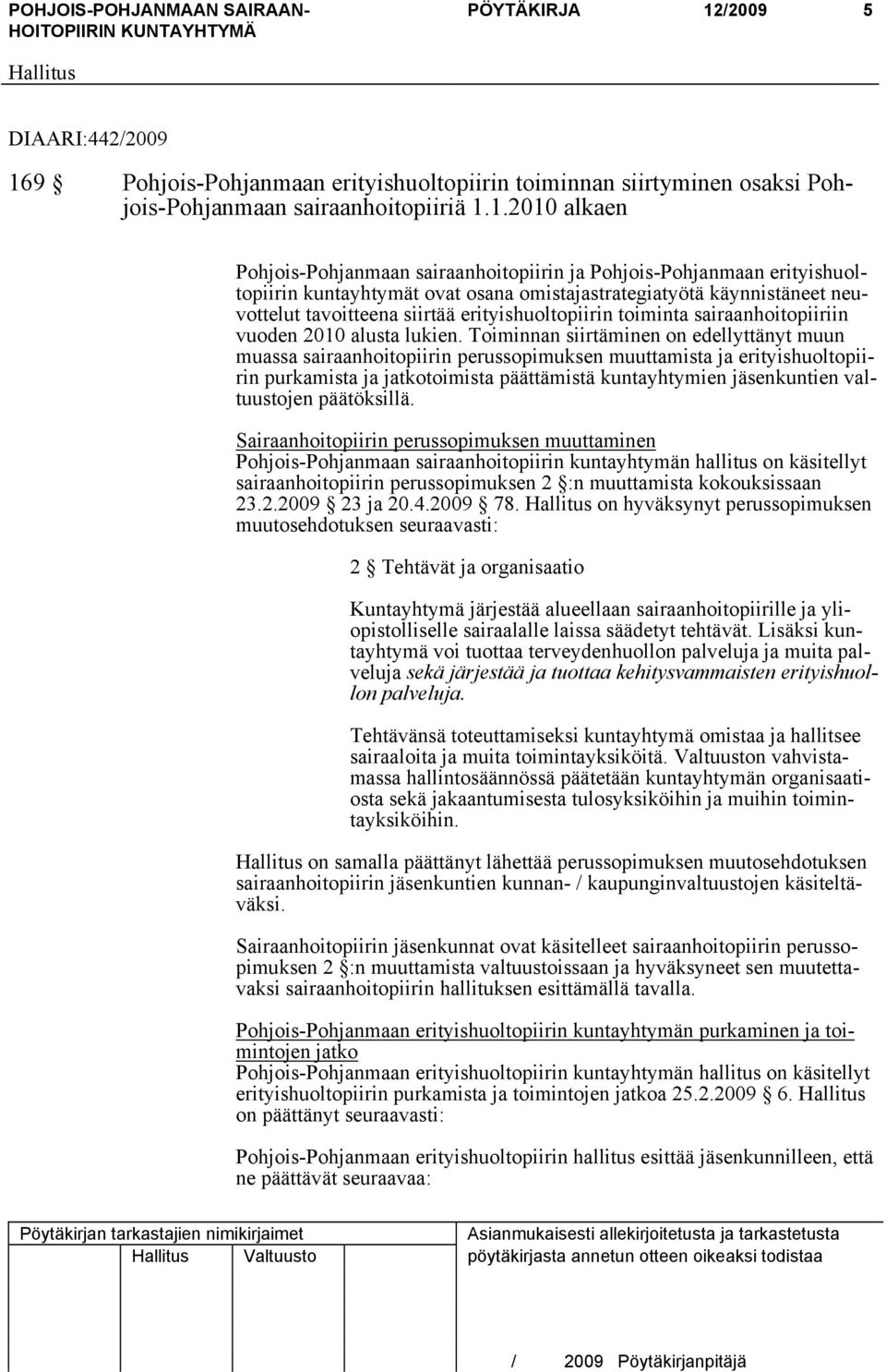 9 Pohjois-Pohjanmaan erityishuoltopiirin toiminnan siirtyminen osaksi Pohjois-Pohjanmaan sairaanhoitopiiriä 1.