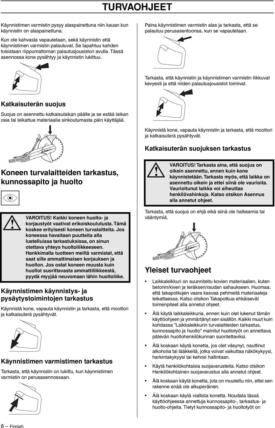 Paina käynnistimen varmistin alas ja tarkasta, että se palautuu perusasentoonsa, kun se vapautetaan.