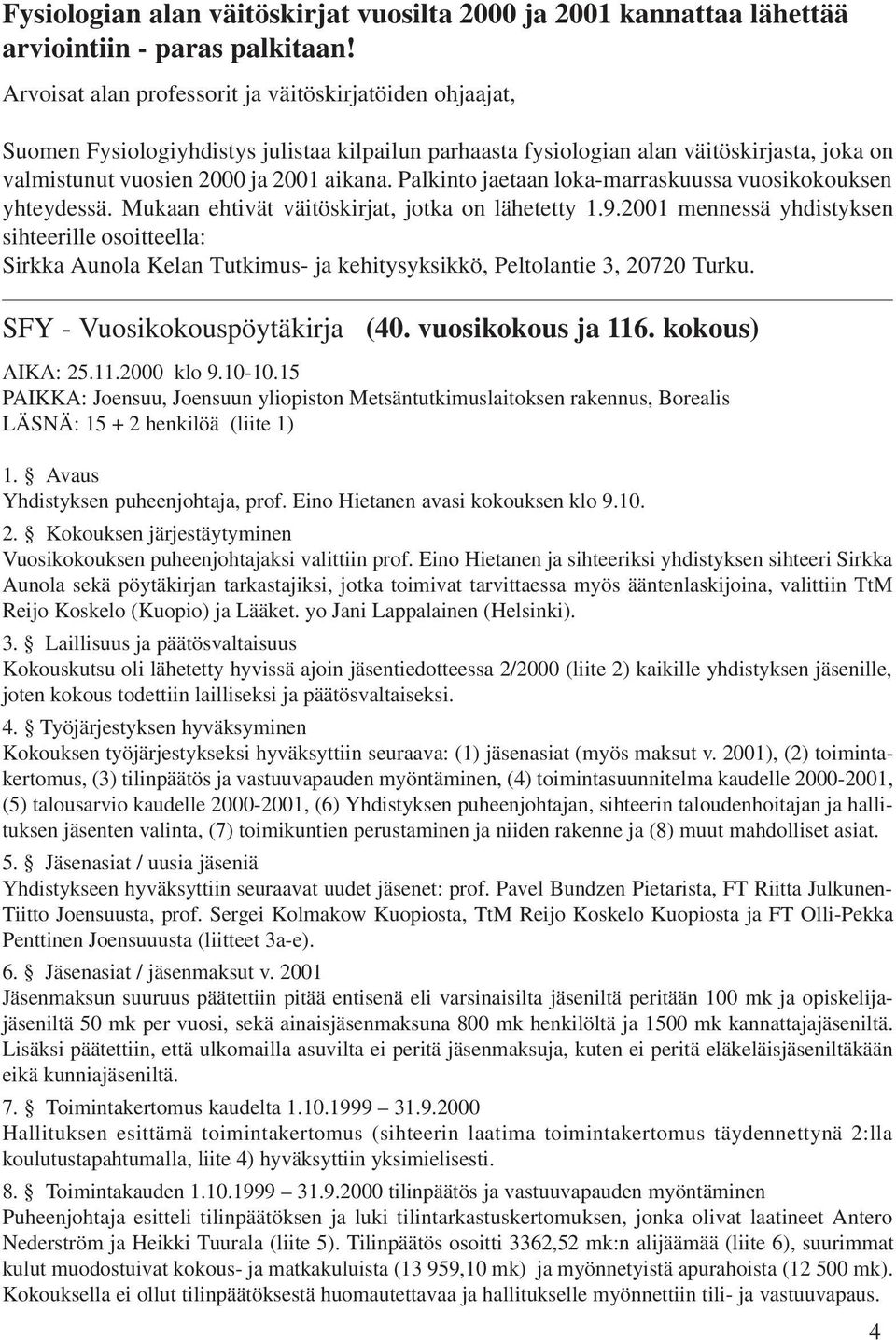 Palkinto jaetaan loka-marraskuussa vuosikokouksen yhteydessä. Mukaan ehtivät väitöskirjat, jotka on lähetetty 1.9.