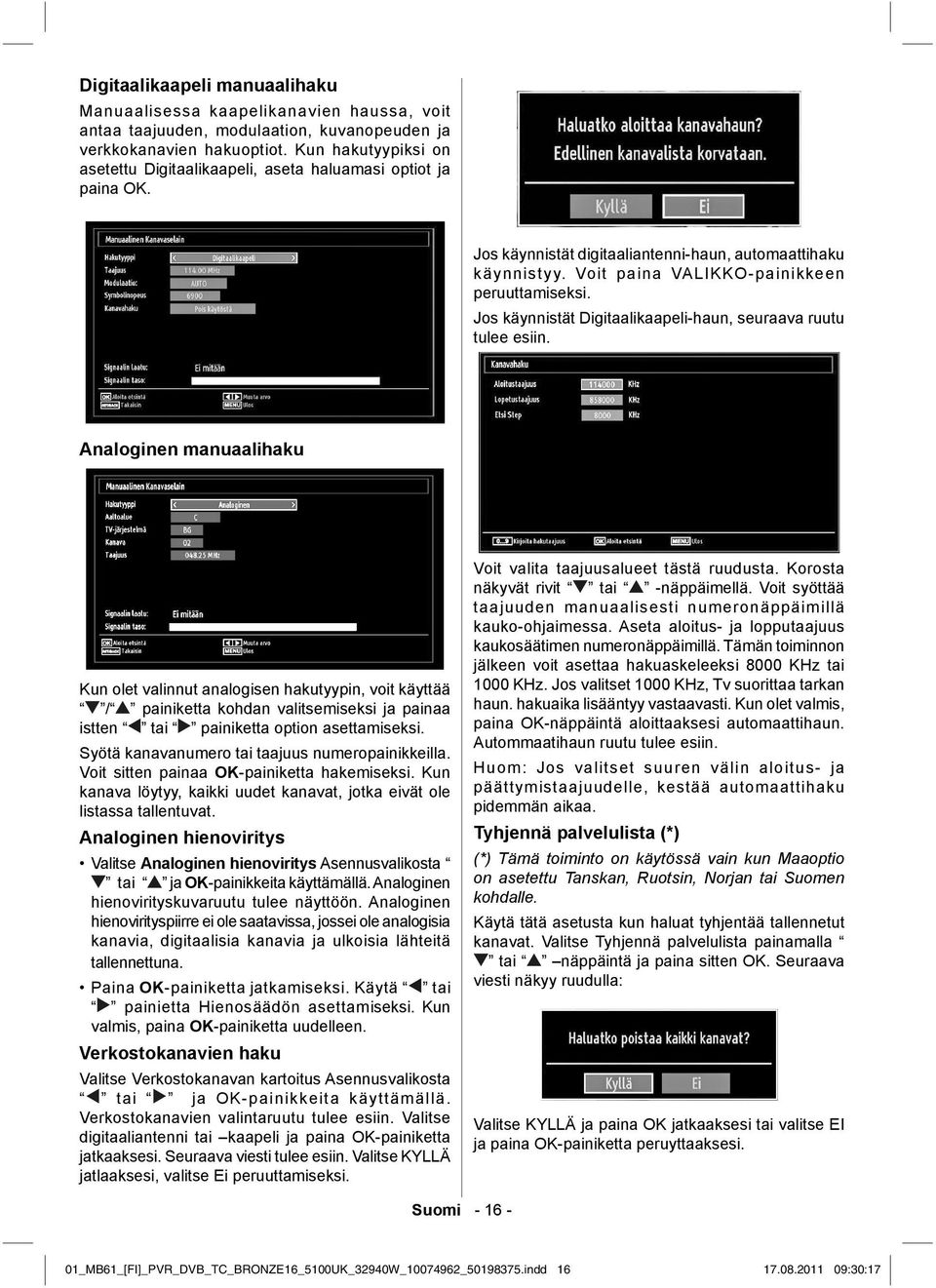 Jos käynnistät Digitaalikaapeli-haun, seuraava ruutu tulee esiin.