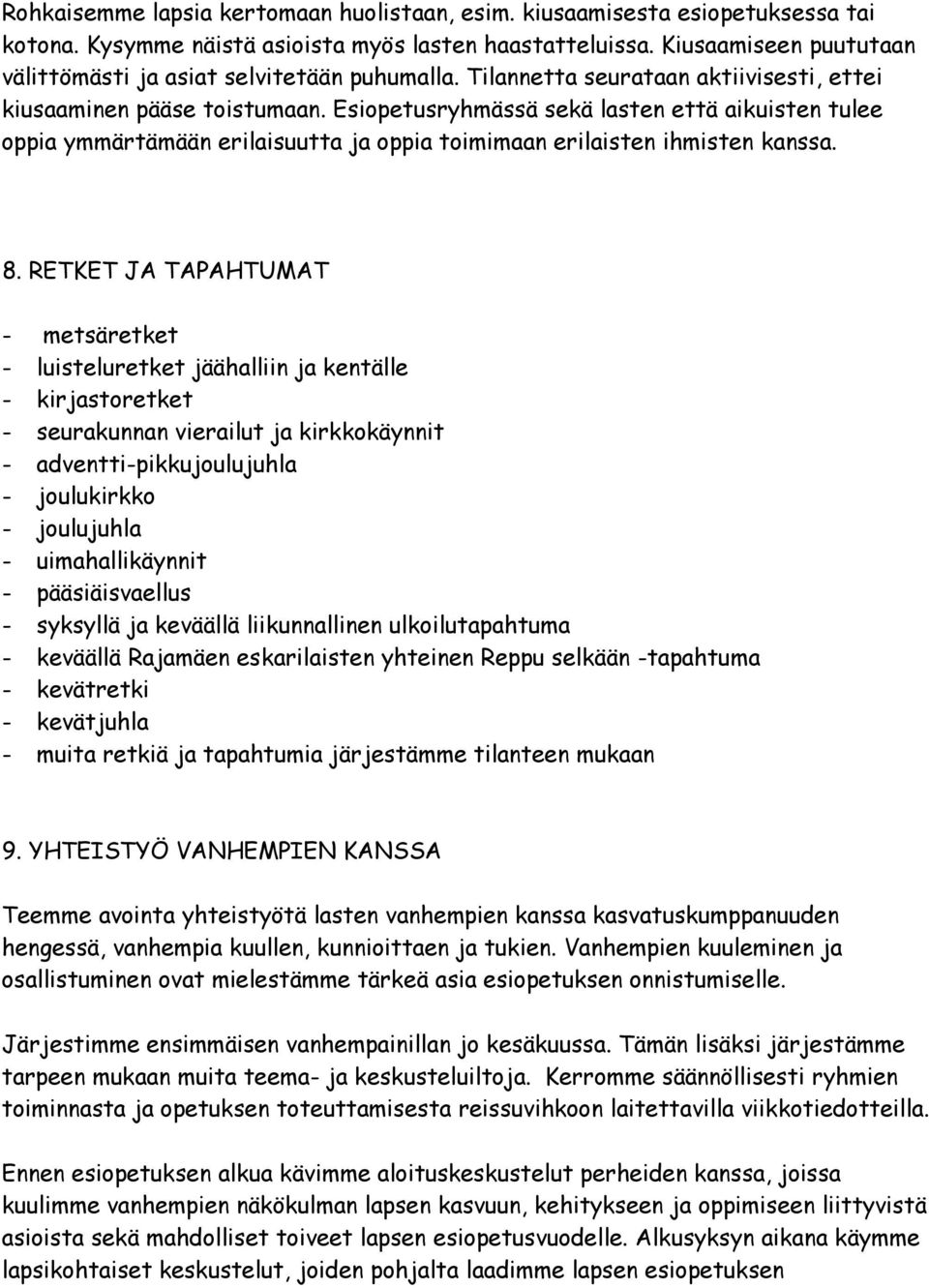 Esiopetusryhmässä sekä lasten että aikuisten tulee oppia ymmärtämään erilaisuutta ja oppia toimimaan erilaisten ihmisten kanssa. 8.