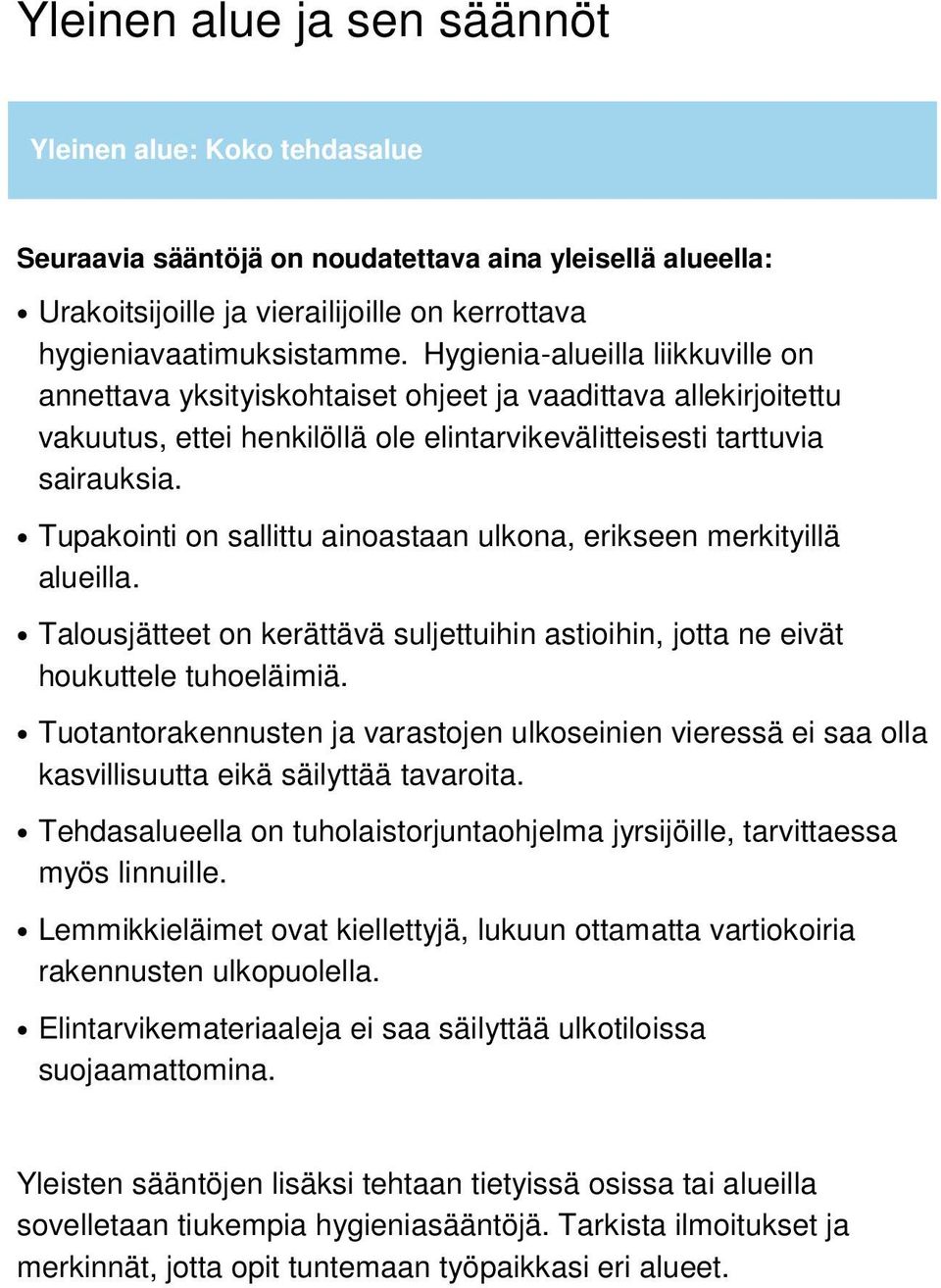 Tupakointi on sallittu ainoastaan ulkona, erikseen merkityillä alueilla. Talousjätteet on kerättävä suljettuihin astioihin, jotta ne eivät houkuttele tuhoeläimiä.