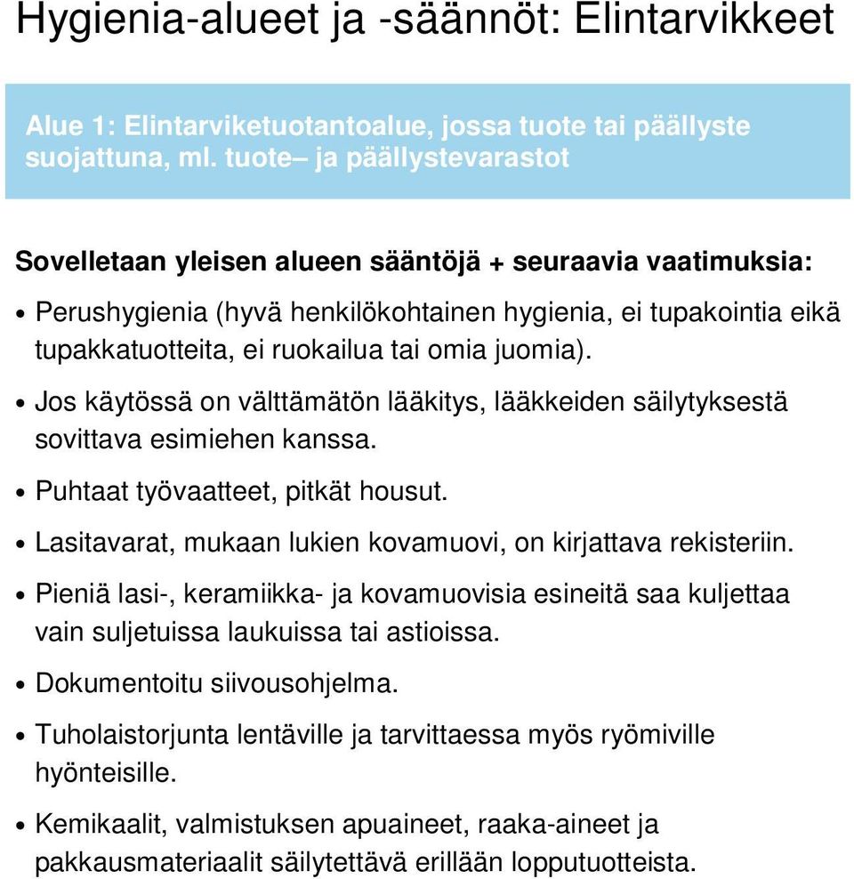 juomia). Jos käytössä on välttämätön lääkitys, lääkkeiden säilytyksestä sovittava esimiehen kanssa. Puhtaat työvaatteet, pitkät housut. Lasitavarat, mukaan lukien kovamuovi, on kirjattava rekisteriin.