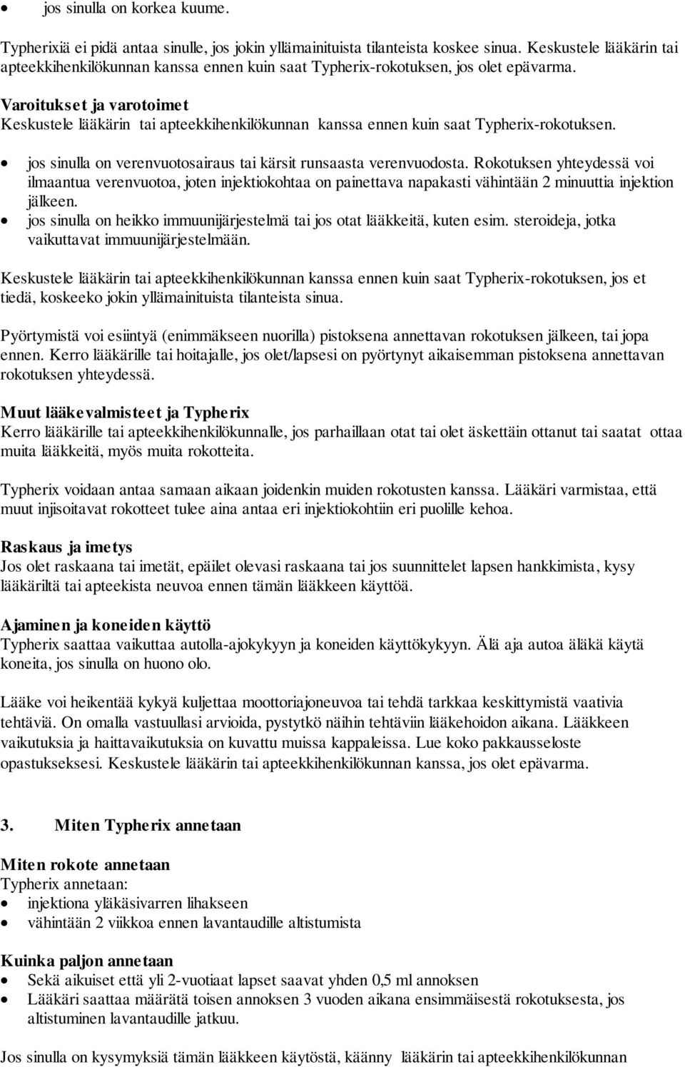 Varoitukset ja varotoimet Keskustele lääkärin tai apteekkihenkilökunnan kanssa ennen kuin saat Typherix-rokotuksen. jos sinulla on verenvuotosairaus tai kärsit runsaasta verenvuodosta.