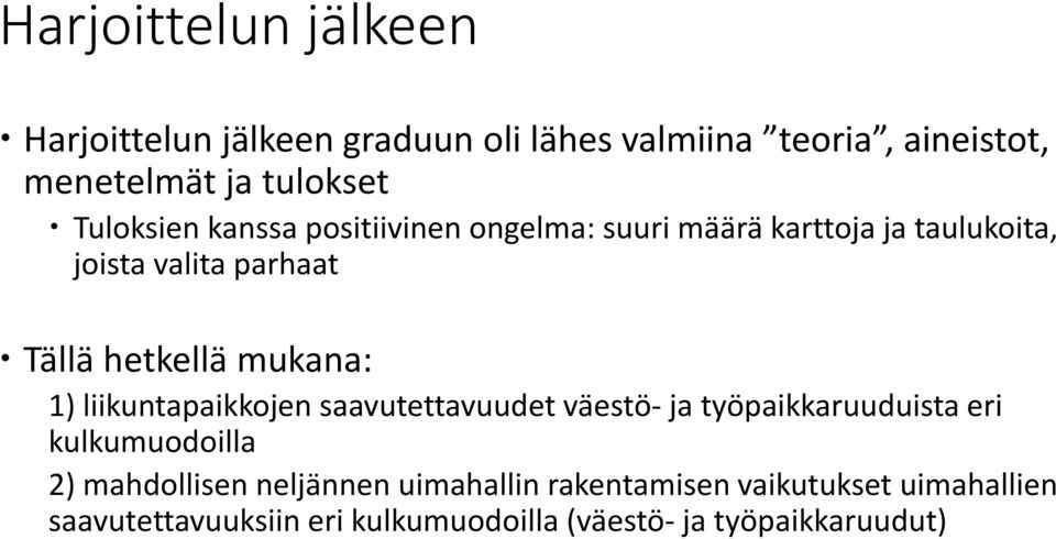 mukana: 1) liikuntapaikkojen saavutettavuudet väestö- ja työpaikkaruuduista eri kulkumuodoilla 2) mahdollisen