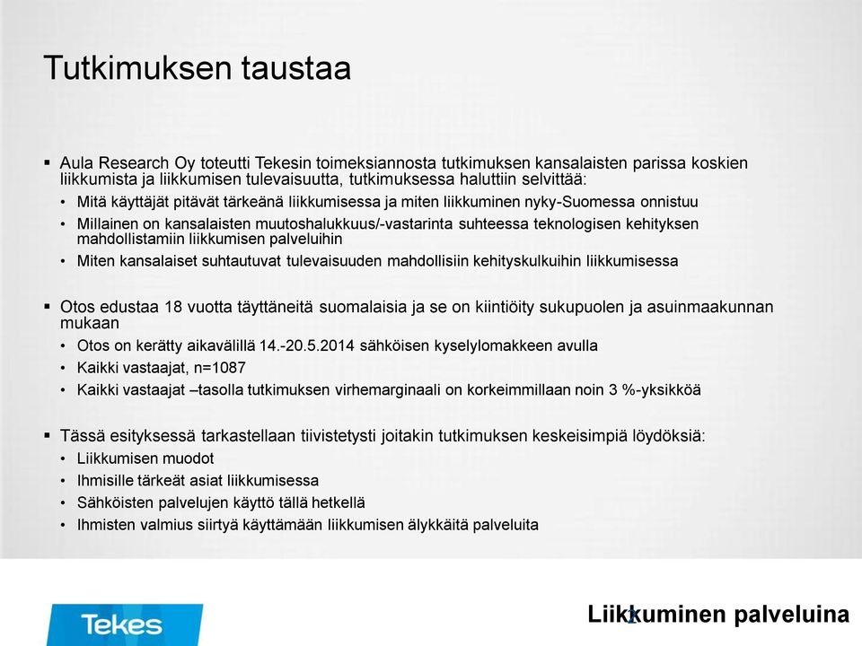 liikkumisen palveluihin Miten kansalaiset suhtautuvat tulevaisuuden mahdollisiin kehityskulkuihin liikkumisessa Otos edustaa 18 vuotta täyttäneitä suomalaisia ja se on kiintiöity sukupuolen ja