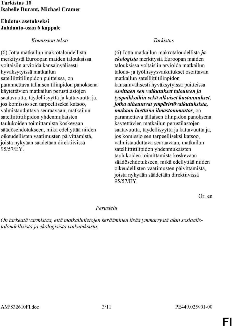 seuraavaan, matkailun satelliittitilipidon yhdenmukaisten taulukoiden toimittamista koskevaan säädösehdotukseen, mikä edellyttää niiden oikeudellisten vaatimusten päivittämistä, joista nykyään