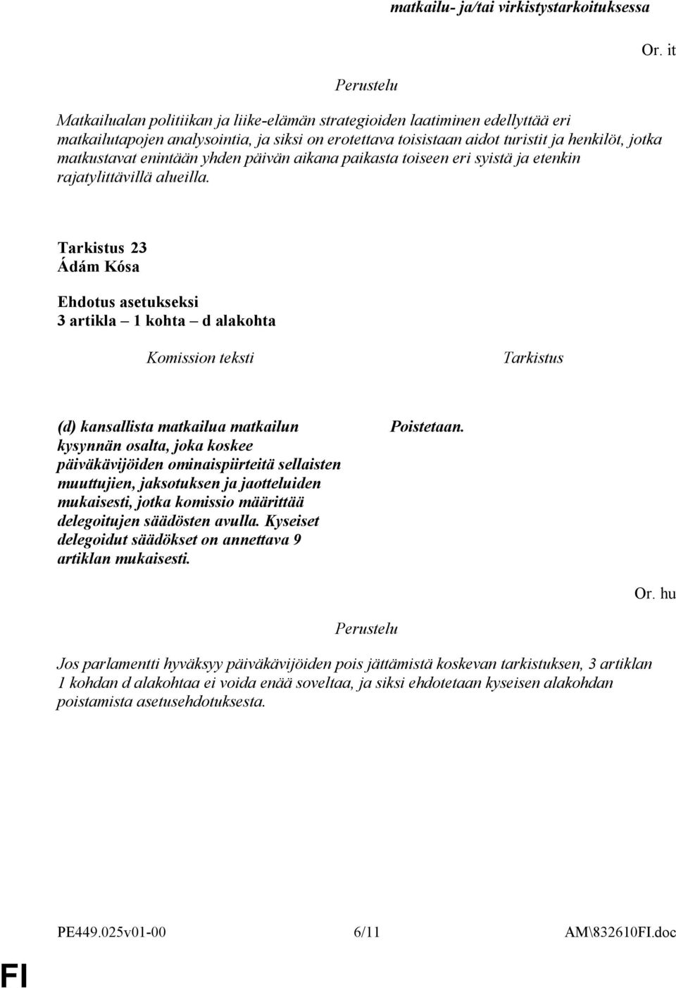 it 23 Ádám Kósa 3 artikla 1 kohta d alakohta (d) kansallista matkailua matkailun kysynnän osalta, joka koskee päiväkävijöiden ominaispiirteitä sellaisten muuttujien, jaksotuksen ja jaotteluiden