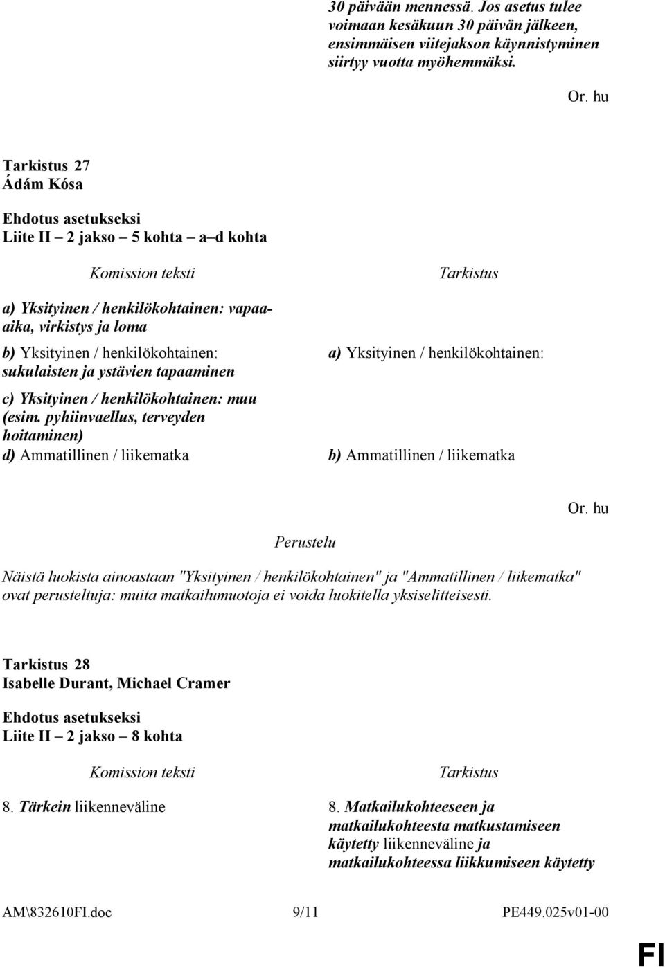 henkilökohtainen: c) Yksityinen / henkilökohtainen: muu (esim. pyhiinvaellus, terveyden hoitaminen) d) Ammatillinen / liikematka b) Ammatillinen / liikematka Or.