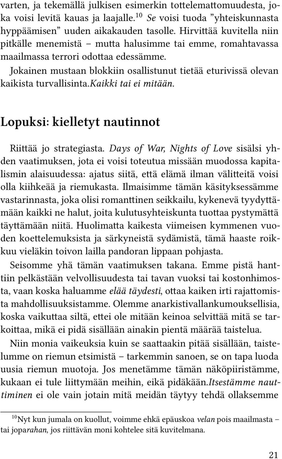 Jokainen mustaan blokkiin osallistunut tietää eturivissä olevan kaikista turvallisinta.kaikki tai ei mitään. Lopuksi: kielletyt nautinnot Riittää jo strategiasta.