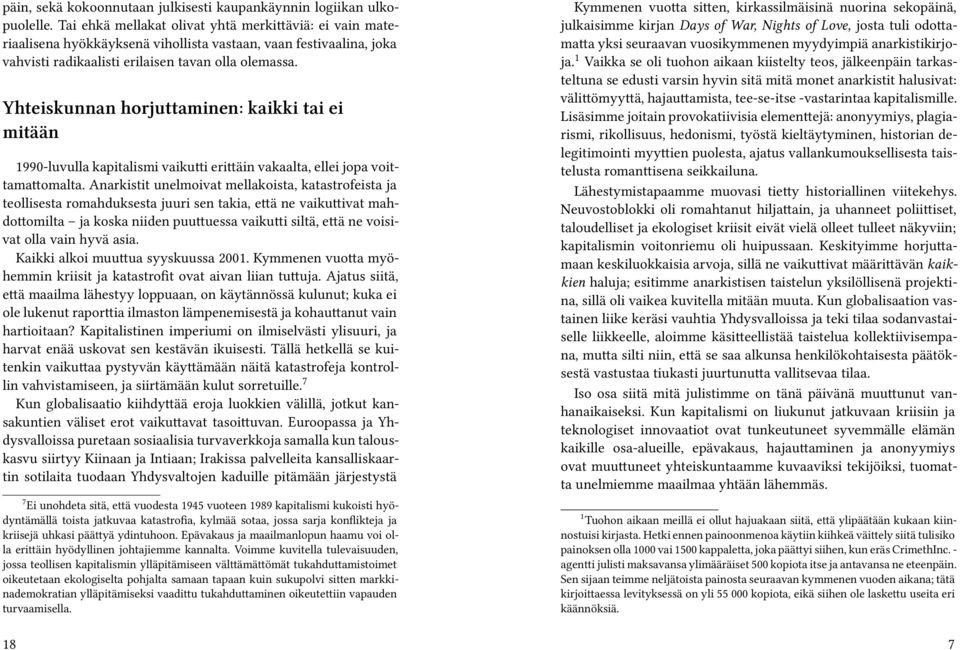 Yhteiskunnan horjuttaminen: kaikki tai ei mitään 1990-luvulla kapitalismi vaikutti erittäin vakaalta, ellei jopa voittamattomalta.