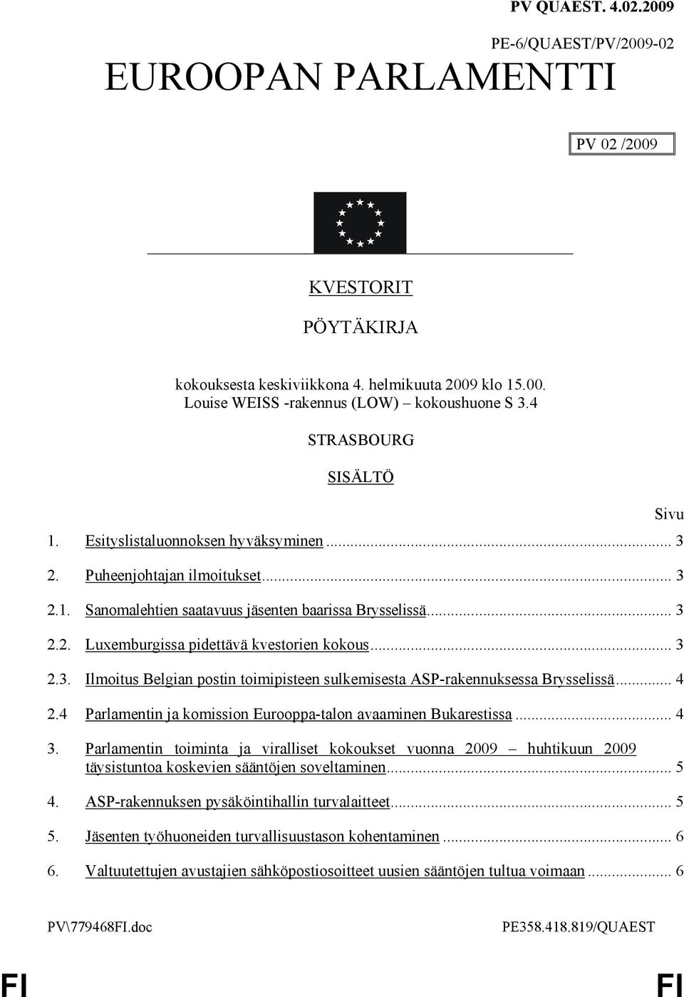 .. 3 2.3. Ilmoitus Belgian postin toimipisteen sulkemisesta ASP-rakennuksessa Brysselissä... 4 2.4 Parlamentin ja komission Eurooppa-talon avaaminen Bukarestissa... 4 3.