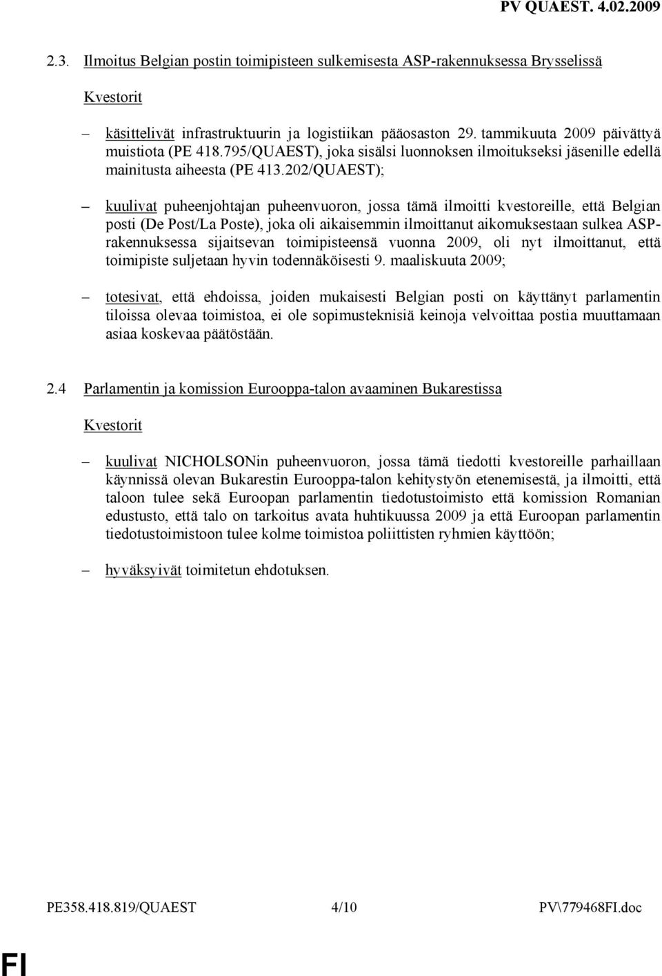 202/QUAEST); kuulivat puheenjohtajan puheenvuoron, jossa tämä ilmoitti kvestoreille, että Belgian posti (De Post/La Poste), joka oli aikaisemmin ilmoittanut aikomuksestaan sulkea ASPrakennuksessa