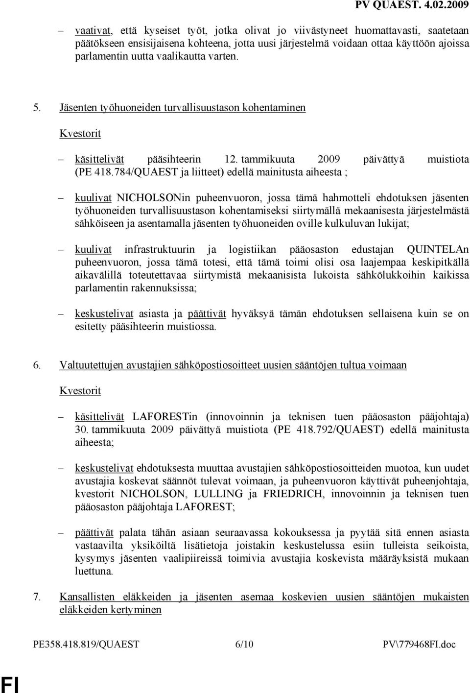 784/QUAEST ja liitteet) edellä mainitusta aiheesta ; kuulivat NICHOLSONin puheenvuoron, jossa tämä hahmotteli ehdotuksen jäsenten työhuoneiden turvallisuustason kohentamiseksi siirtymällä