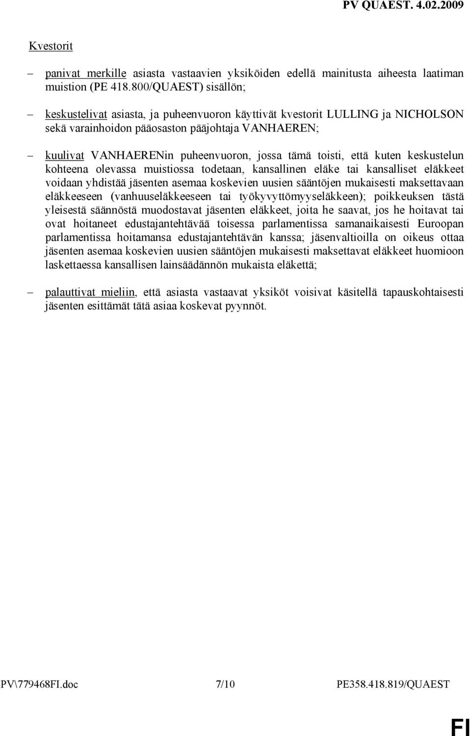 toisti, että kuten keskustelun kohteena olevassa muistiossa todetaan, kansallinen eläke tai kansalliset eläkkeet voidaan yhdistää jäsenten asemaa koskevien uusien sääntöjen mukaisesti maksettavaan