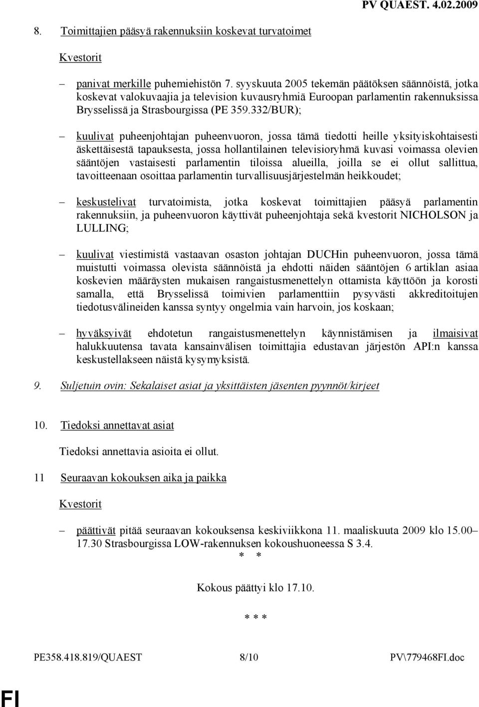 332/BUR); kuulivat puheenjohtajan puheenvuoron, jossa tämä tiedotti heille yksityiskohtaisesti äskettäisestä tapauksesta, jossa hollantilainen televisioryhmä kuvasi voimassa olevien sääntöjen