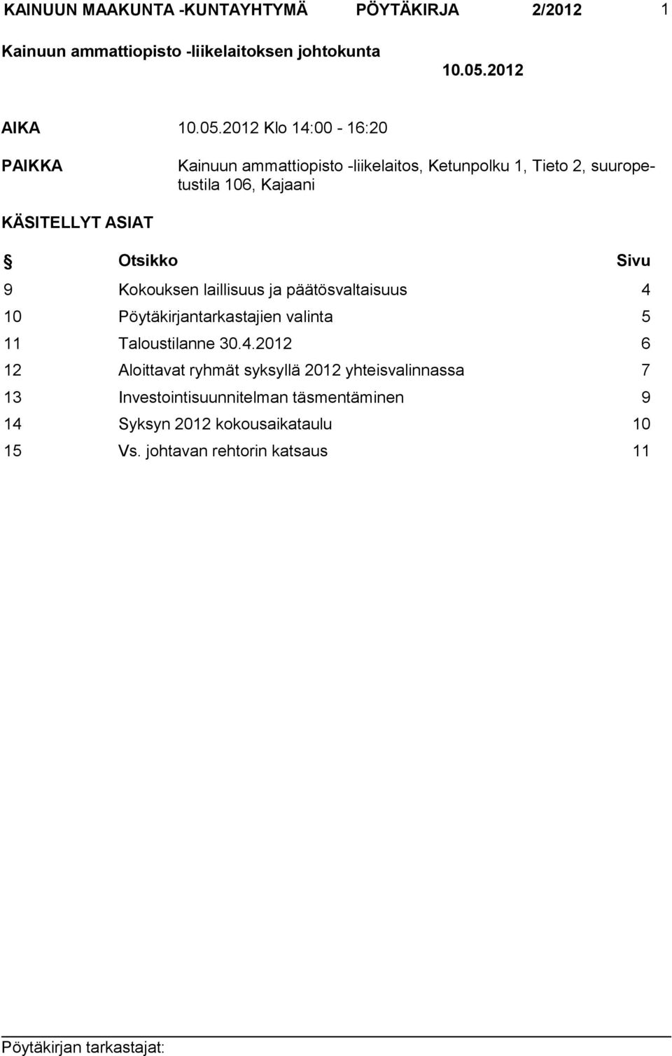 2012 Klo 14:00-16:20 PAIKKA Kainuun ammattiopisto -liikelaitos, Ketunpolku 1, Tieto 2, suuropetustila 106, Kajaani