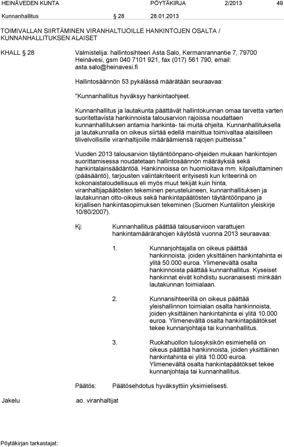 2013 TOIMIVALLAN SIIRTÄMINEN VIRANHALTIJOILLE HANKINTOJEN OSALTA / KUNNANHALLITUKSEN ALAISET KHALL 28 Valmistelija: hallintosihteeri Asta Salo, Kermanrannantie 7, 79700 Heinävesi, gsm 040 7101 921,