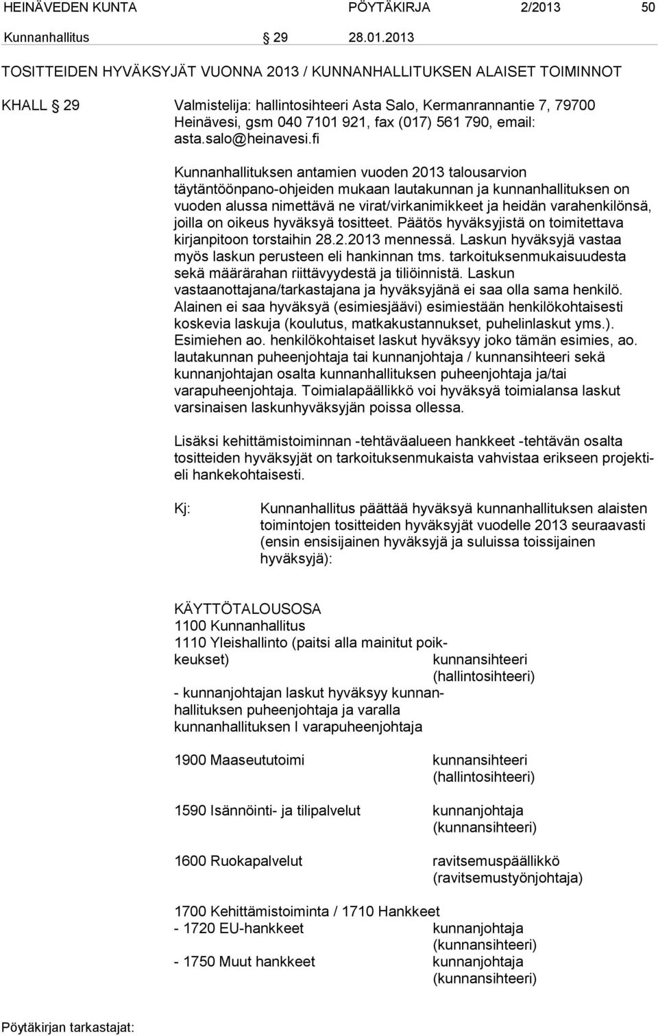 2013 TOSITTEIDEN HYVÄKSYJÄT VUONNA 2013 / KUNNANHALLITUKSEN ALAISET TOIMINNOT KHALL 29 Valmistelija: hallintosihteeri Asta Salo, Kermanrannantie 7, 79700 Heinävesi, gsm 040 7101 921, fax (017) 561