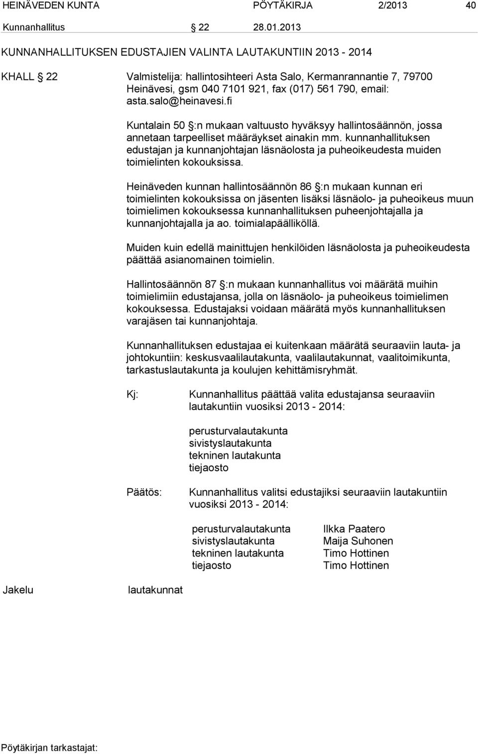 2013 KUNNANHALLITUKSEN EDUSTAJIEN VALINTA LAUTAKUNTIIN 2013-2014 KHALL 22 Valmistelija: hallintosihteeri Asta Salo, Kermanrannantie 7, 79700 Heinävesi, gsm 040 7101 921, fax (017) 561 790, email: