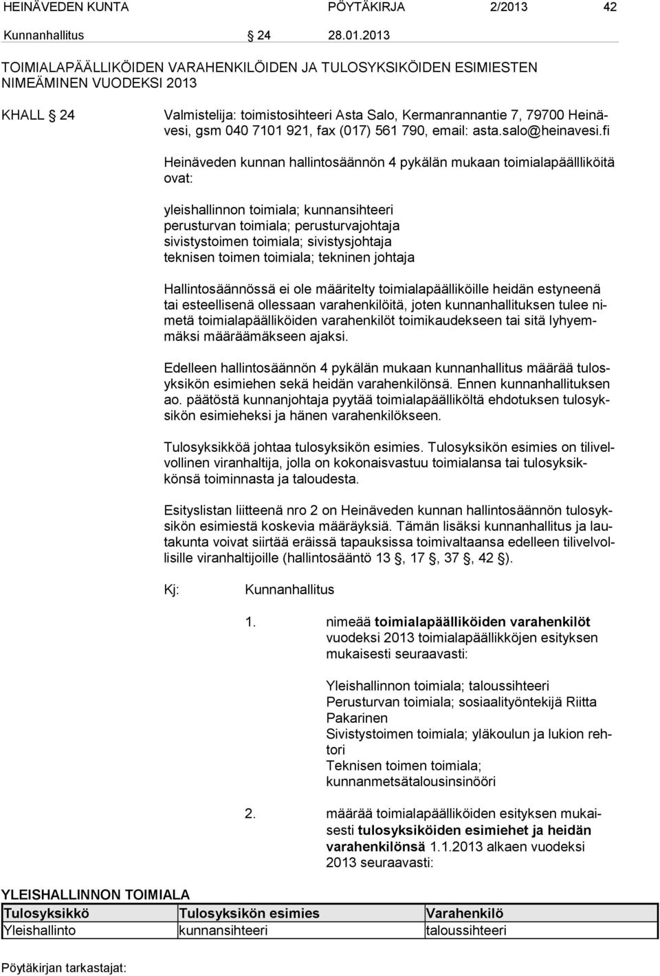 2013 TOIMIALAPÄÄLLIKÖIDEN VARAHENKILÖIDEN JA TULOSYKSIKÖIDEN ESIMIESTEN NIMEÄMINEN VUODEKSI 2013 KHALL 24 Valmistelija: toimistosihteeri Asta Salo, Kermanrannantie 7, 79700 Heinävesi, gsm 040 7101