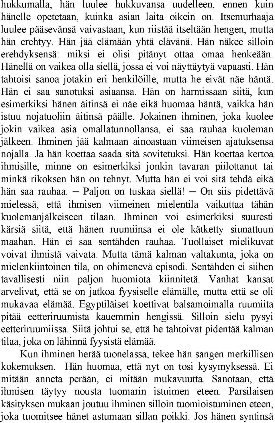 Hän tahtoisi sanoa jotakin eri henkilöille, mutta he eivät näe häntä. Hän ei saa sanotuksi asiaansa.