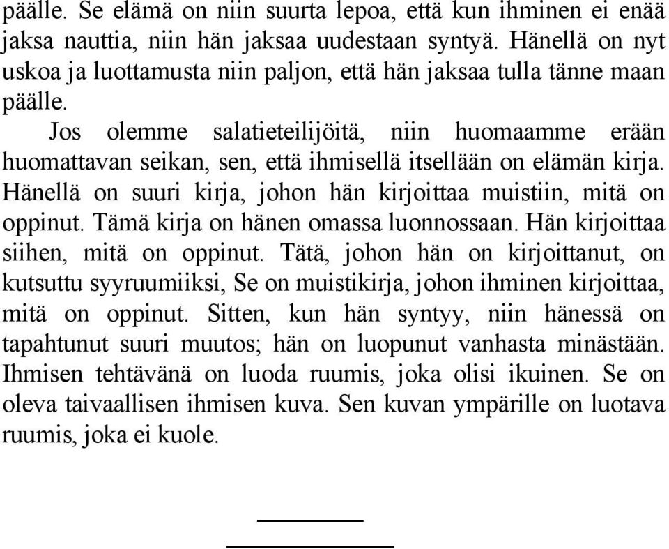 Jos olemme salatieteilijöitä, niin huomaamme erään huomattavan seikan, sen, että ihmisellä itsellään on elämän kirja. Hänellä on suuri kirja, johon hän kirjoittaa muistiin, mitä on oppinut.