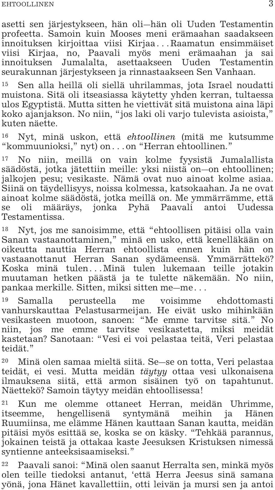 Testamentin seurakunnan järjestykseen ja rinnastaakseen Sen Vanhaan. 15 Sen alla heillä oli siellä uhrilammas, jota Israel noudatti muistona.