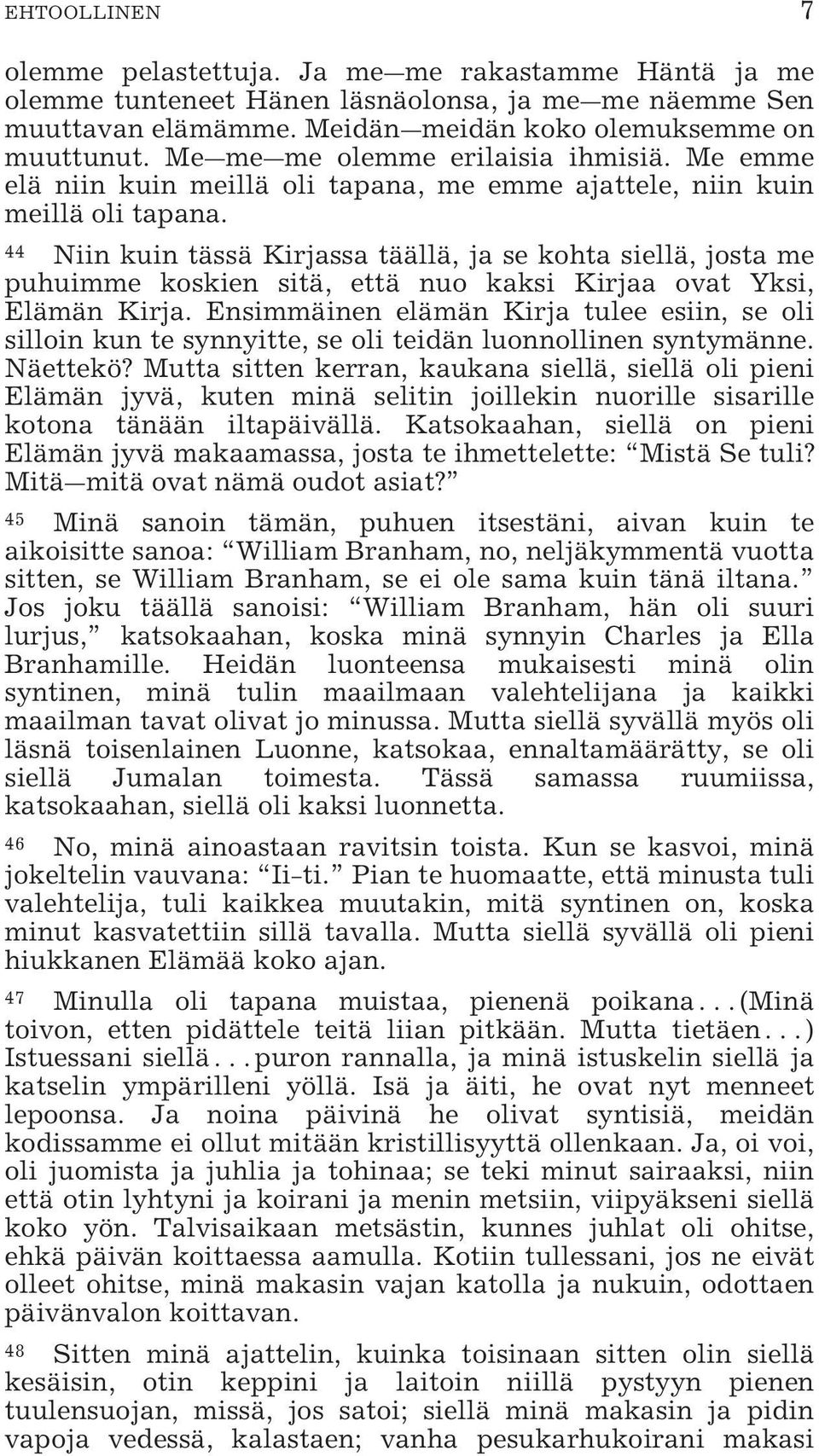 44 Niin kuin tässä Kirjassa täällä, ja se kohta siellä, josta me puhuimme koskien sitä, että nuo kaksi Kirjaa ovat Yksi, Elämän Kirja.