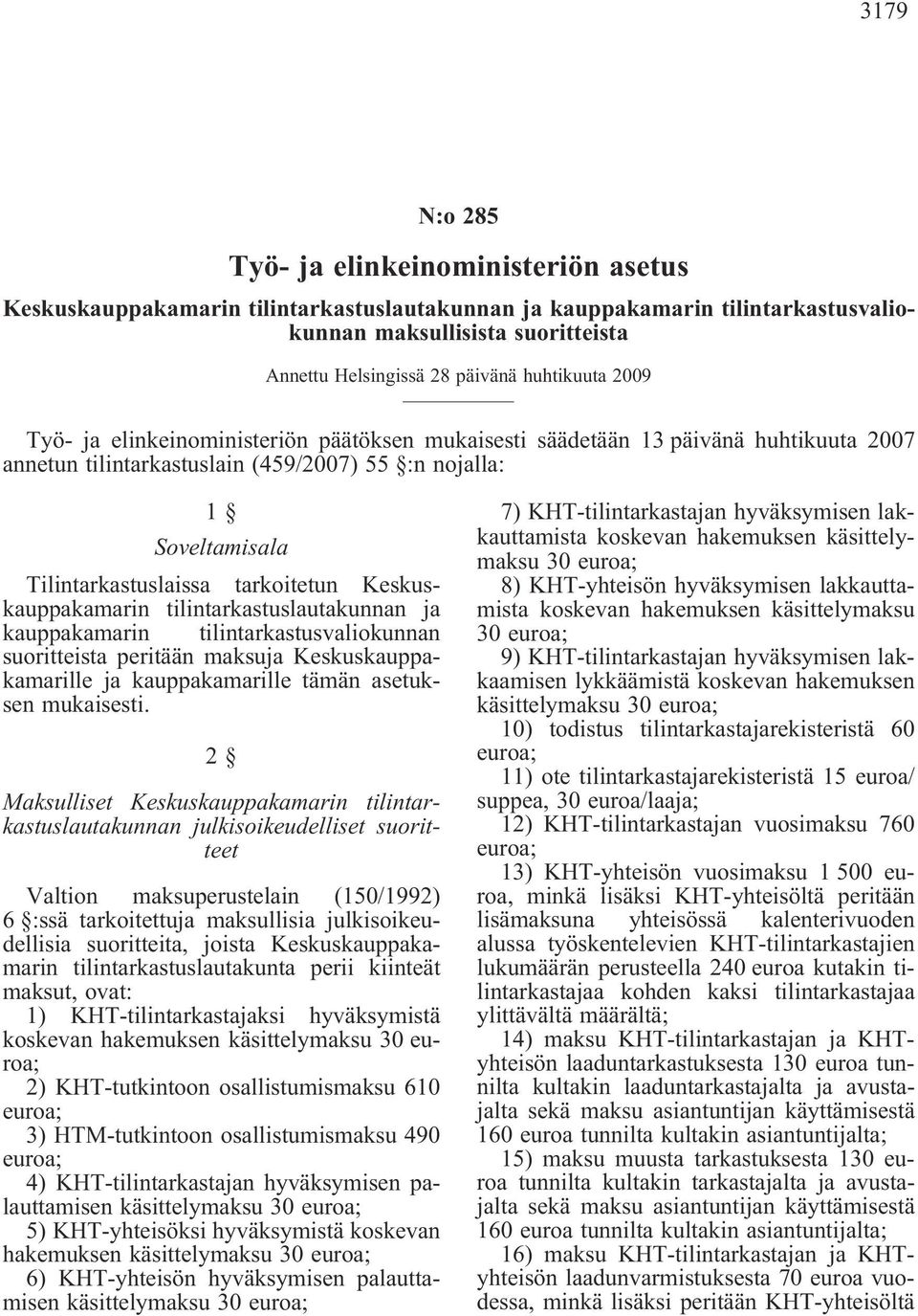 tarkoitetun Keskuskauppakamarin tilintarkastuslautakunnan ja kauppakamarin tilintarkastusvaliokunnan suoritteista peritään maksuja Keskuskauppakamarille ja kauppakamarille tämän asetuksen mukaisesti.