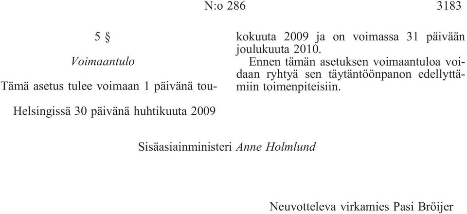 Ennen tämän asetuksen voimaantuloa voidaan ryhtyä sen täytäntöönpanon