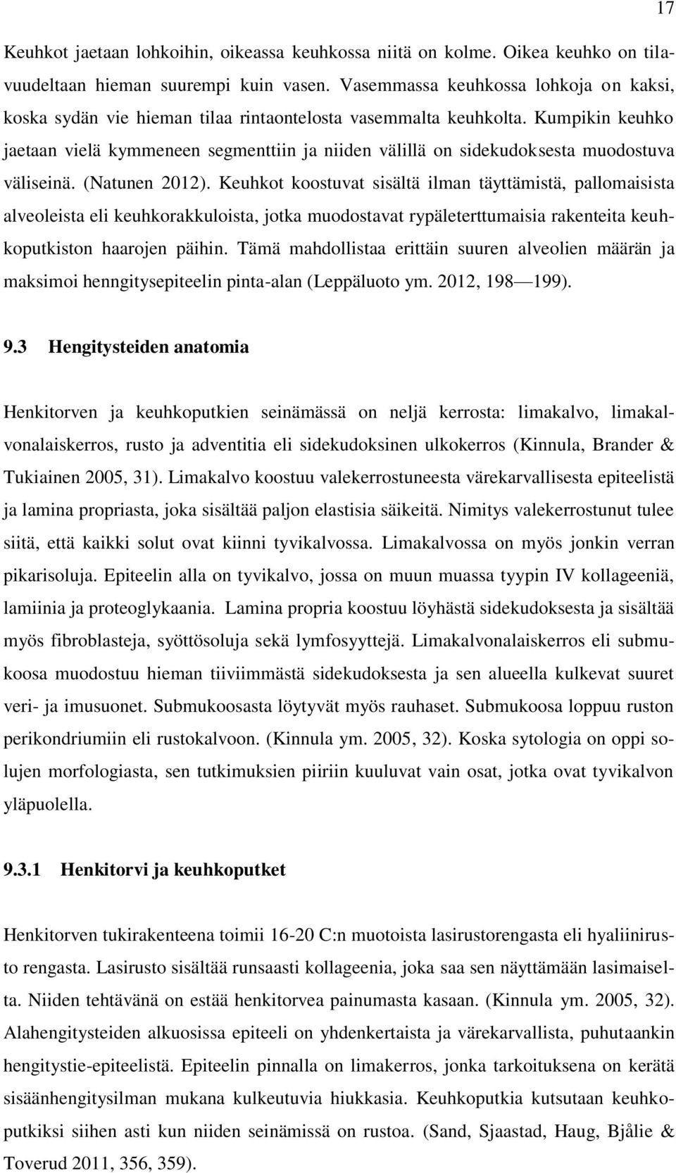 Kumpikin keuhko jaetaan vielä kymmeneen segmenttiin ja niiden välillä on sidekudoksesta muodostuva väliseinä. (Natunen 2012).