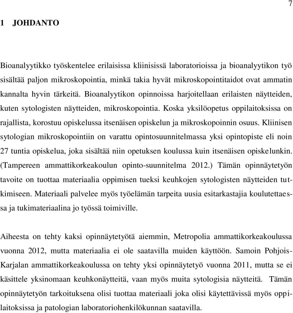 Koska yksilöopetus oppilaitoksissa on rajallista, korostuu opiskelussa itsenäisen opiskelun ja mikroskopoinnin osuus.