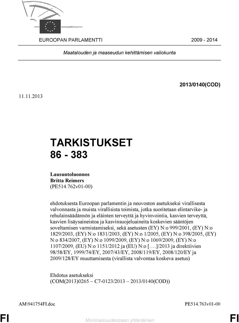 terveyttä ja hyvinvointia, kasvien terveyttä, kasvien lisäysaineistoa ja kasvinsuojeluaineita koskevien sääntöjen soveltamisen varmistamiseksi, sekä asetusten (EY) N:o 999/2001, (EY) N:o 1829/2003,