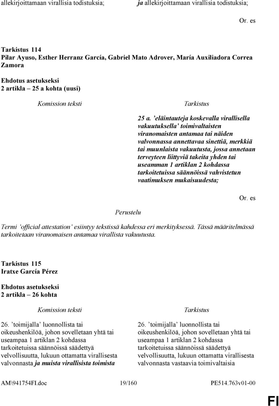 liittyviä takeita yhden tai useamman 1 artiklan 2 kohdassa tarkoitetuissa säännöissä vahvistetun vaatimuksen mukaisuudesta; Termi official attestation esiintyy tekstissä kahdessa eri merkityksessä.