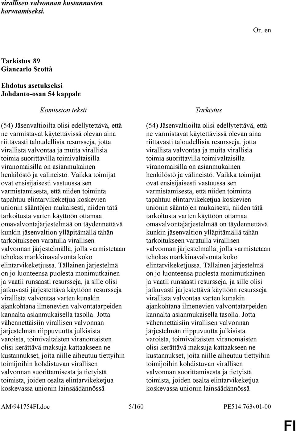 valvontaa ja muita virallisia toimia suorittavilla toimivaltaisilla viranomaisilla on asianmukainen henkilöstö ja välineistö.