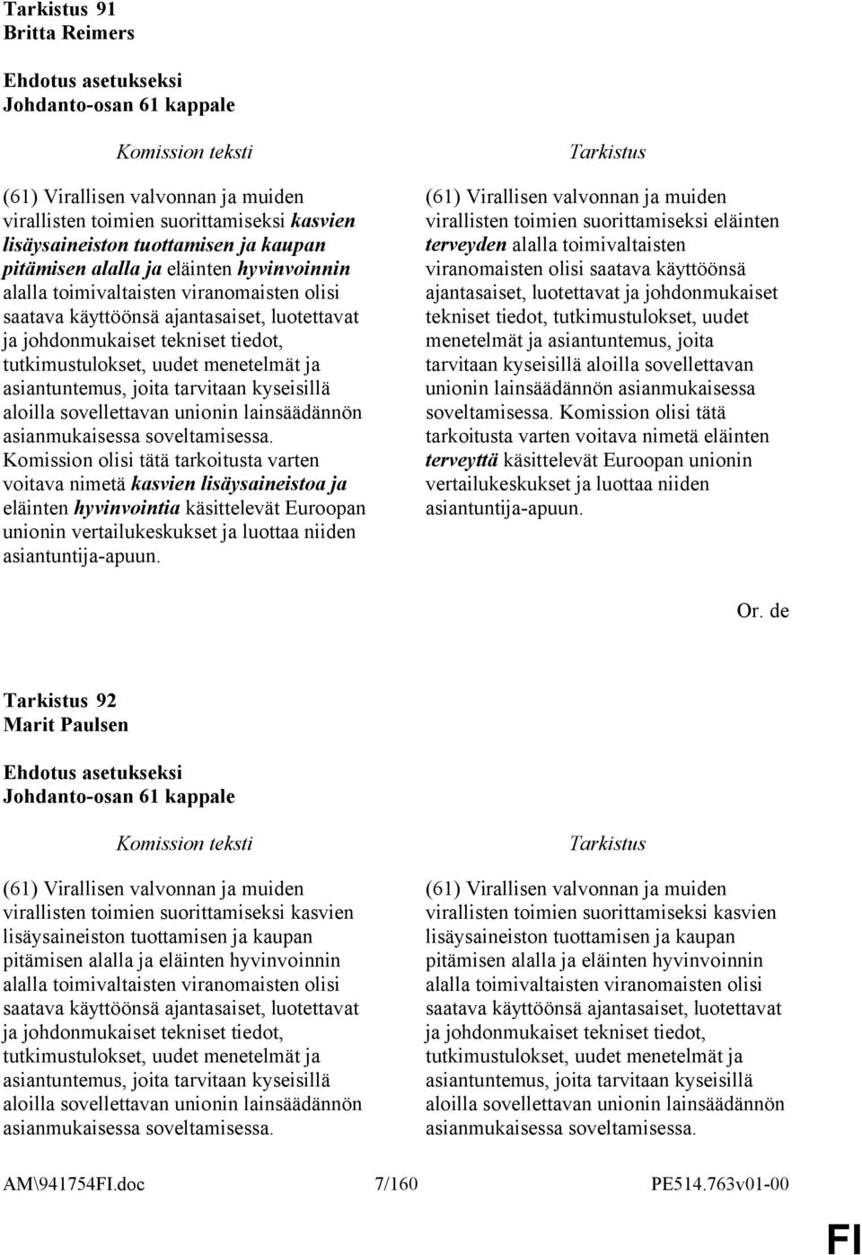 tarvitaan kyseisillä aloilla sovellettavan unionin lainsäädännön asianmukaisessa soveltamisessa.
