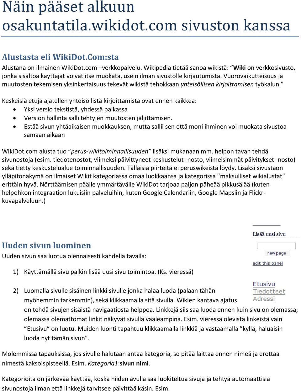 Vuorovaikutteisuus ja muutosten tekemisen yksinkertaisuus tekevät wikistä tehokkaan yhteisöllisen kirjoittamisen työkalun.