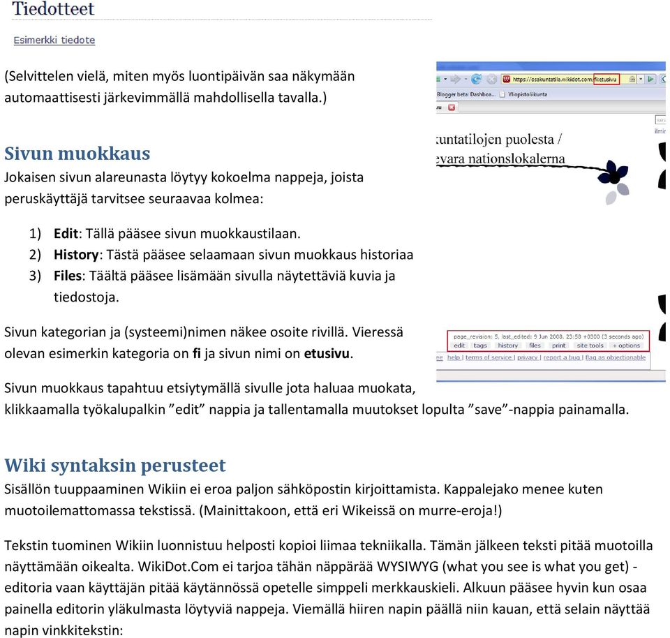 2) History: Tästä pääsee selaamaan sivun muokkaus historiaa 3) Files: Täältä pääsee lisämään sivulla näytettäviä kuvia ja tiedostoja. Sivun kategorian ja (systeemi)nimen näkee osoite rivillä.