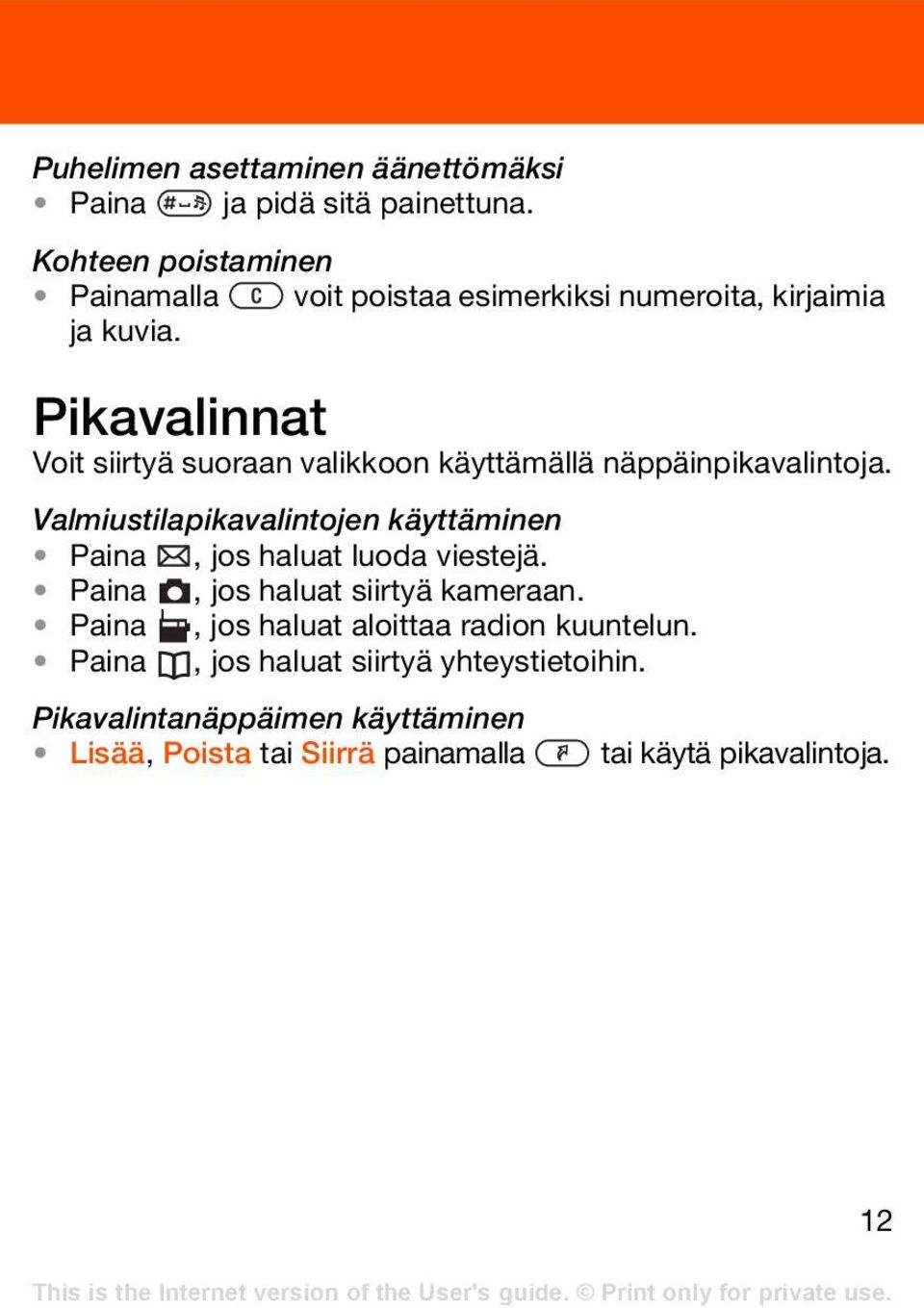 Pikavalinnat Voit siirtyä suoraan valikkoon käyttämällä näppäinpikavalintoja.