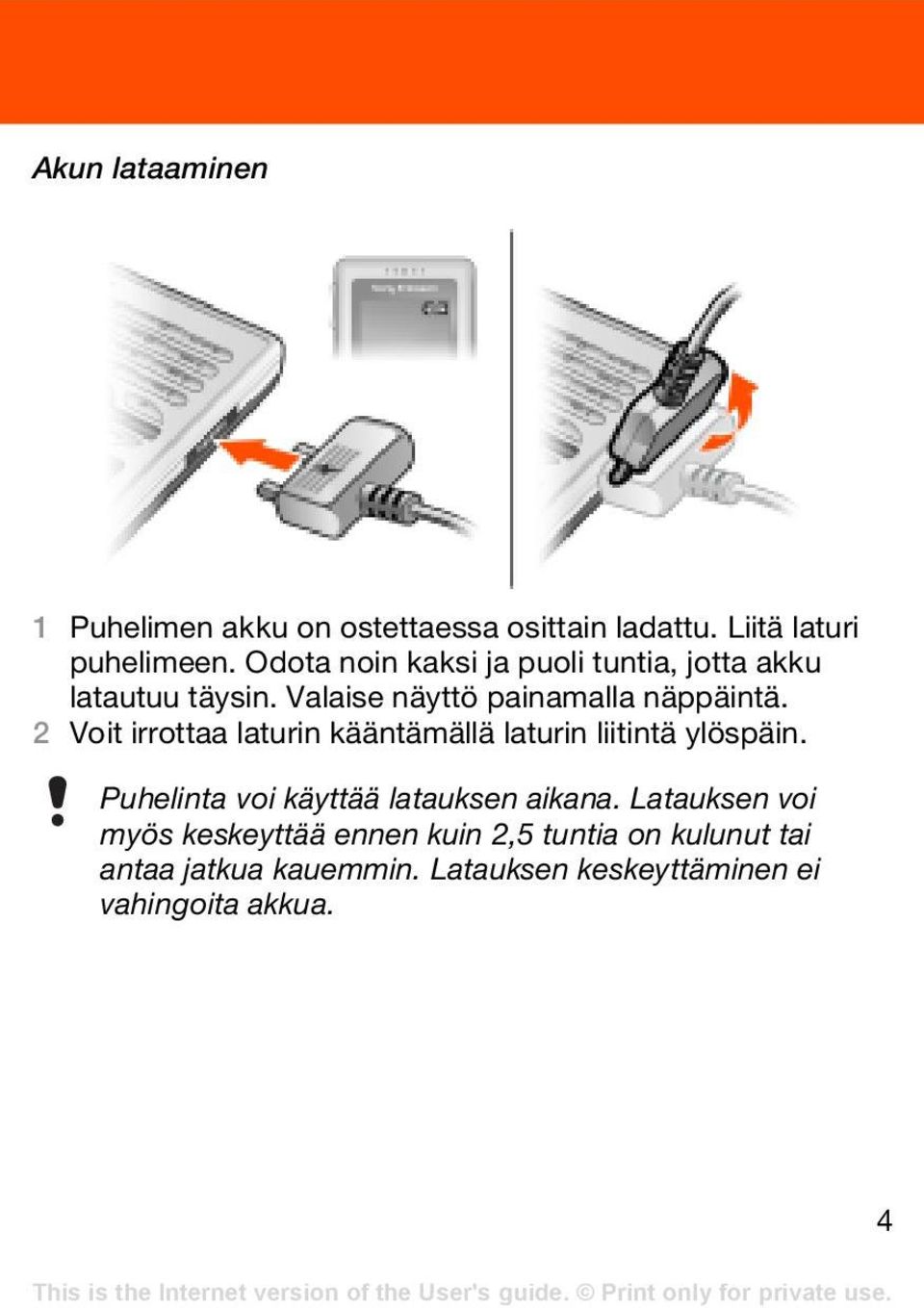2 Voit irrottaa laturin kääntämällä laturin liitintä ylöspäin. Puhelinta voi käyttää latauksen aikana.