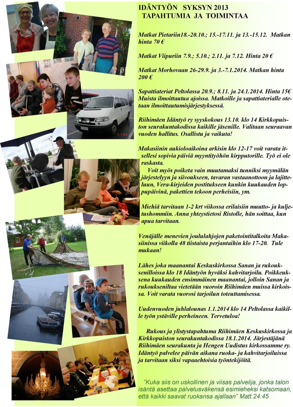 Riihimäen Idäntyö ry syyskokous 13.10. klo 14 Kirkkopuiston seurakuntakodissa kaikille jäsenille. Valitaan seuraavan vuoden hallitus. Osallistu ja vaikuta!