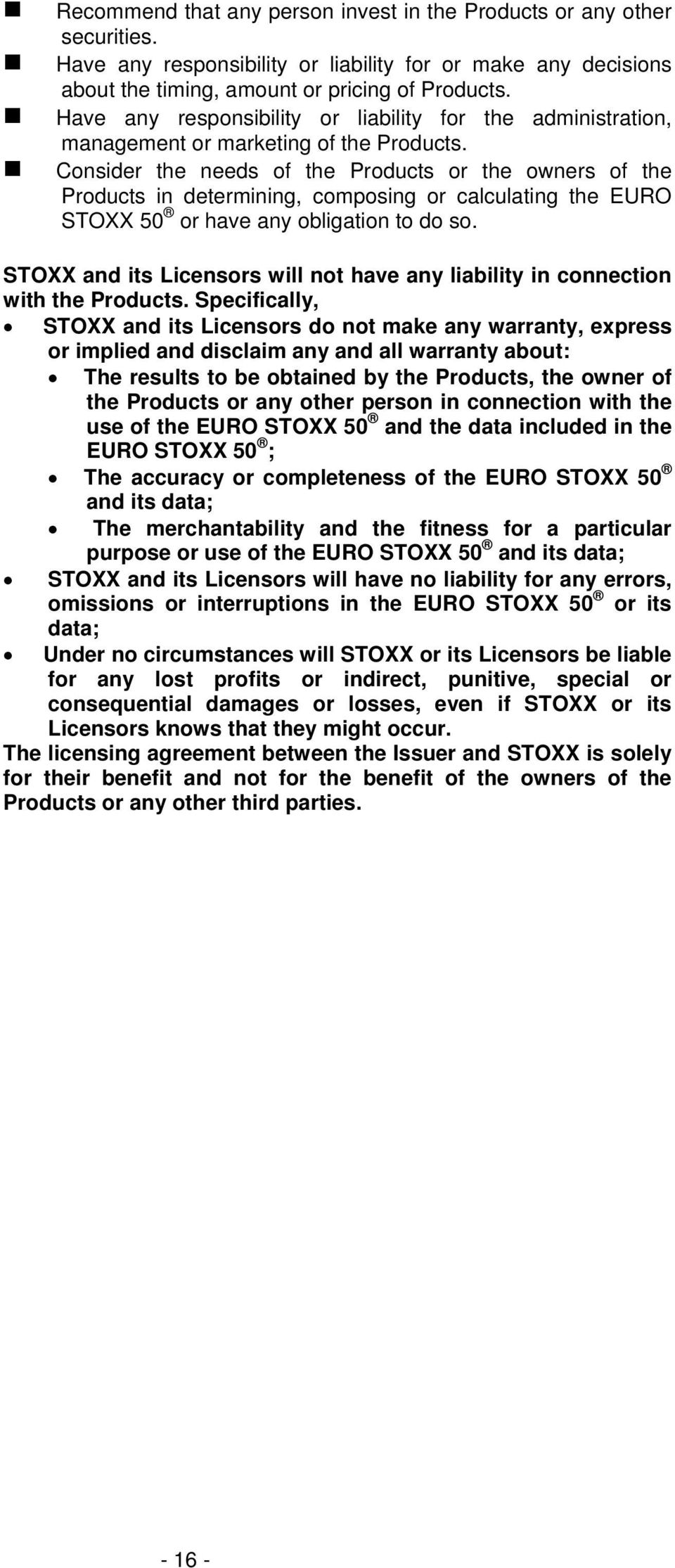Consider the needs of the Products or the owners of the Products in determining, composing or calculating the EURO STOXX 50 or have any obligation to do so.